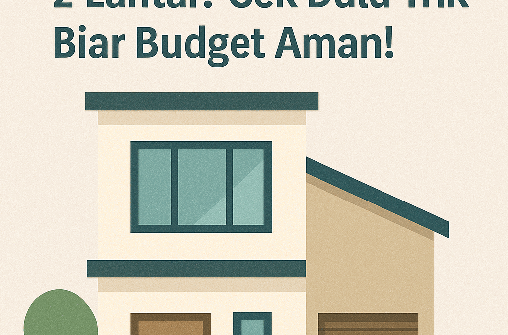 Mimpi Punya Rumah 2 Lantai? Cek Dulu Trik Biar Budget Aman!